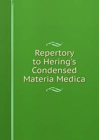 Repertory to Hering's Condensed Materia Medica