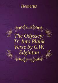The Odyssey: Tr. Into Blank Verse by G.W. Edginton