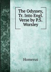 The Odyssey, Tr. Into Engl. Verse by P.S. Worsley