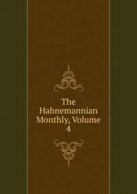 The Hahnemannian Monthly, Volume 4