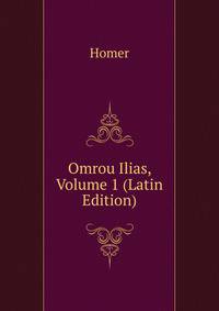 Omrou Ilias, Volume 1 (Latin Edition)