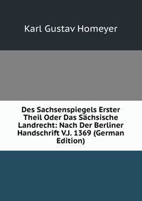 Des Sachsenspiegels Erster Theil Oder Das Sachsische Landrecht: Nach Der Berliner Handschrift V.J. 1369 (German Edition)