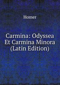 Carmina: Odyssea Et Carmina Minora (Latin Edition)