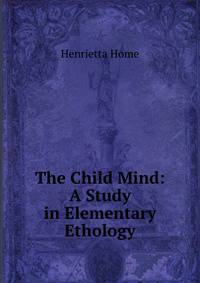 The Child Mind: A Study in Elementary Ethology