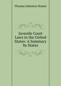 Juvenile Court Laws in the United States: A Summary by States