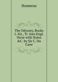 The Odyssey, Books I.-Xii., Tr. Into Engl. Verse with Notes &amp;C. by Sir C. Du Cane