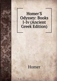 Homer'S Odyssey: Books I-Iv (Ancient Greek Edition)