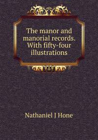 The manor and manorial records. With fifty-four illustrations