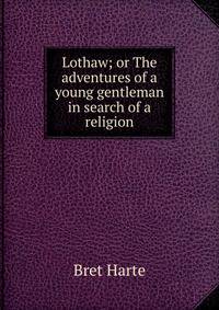 Lothaw; or The adventures of a young gentleman in search of a religion