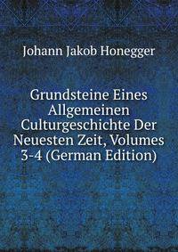 Grundsteine Eines Allgemeinen Culturgeschichte Der Neuesten Zeit, Volumes 3-4 (German Edition)