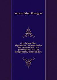 Grundsteine Einer Allgemeinen Culturgeschichte Der Neuesten Zeit: Das Julikonigthum Und Die Bourgeoisie (German Edition)