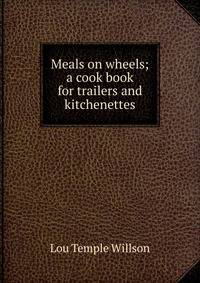 Meals on wheels; a cook book for trailers and kitchenettes
