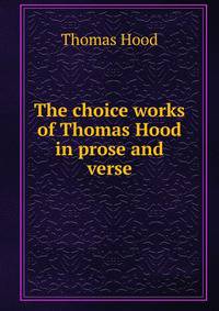 The choice works of Thomas Hood in prose and verse
