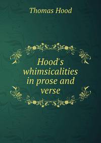 Hood's whimsicalities in prose and verse