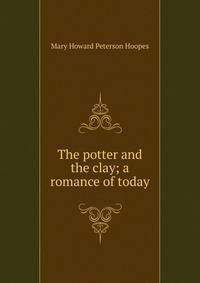 The potter and the clay; a romance of today
