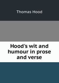 Hood's wit and humour in prose and verse