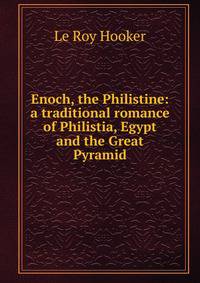Enoch, the Philistine: a traditional romance of Philistia, Egypt and the Great Pyramid