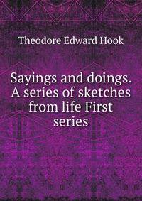 Sayings and doings. A series of sketches from life First series