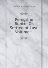 Peregrine Bunce; Or, Settled at Last, Volume 1