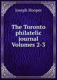 The Toronto philatelic journal Volumes 2-3
