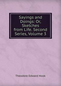 Sayings and Doings: Or, Sketches from Life. Second Series, Volume 3