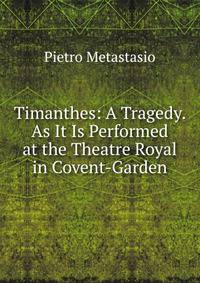 Timanthes: A Tragedy. As It Is Performed at the Theatre Royal in Covent-Garden