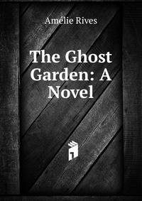 The Ghost Garden: A Novel