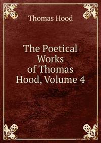 The Poetical Works of Thomas Hood, Volume 4