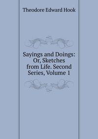 Sayings and Doings: Or, Sketches from Life. Second Series, Volume 1