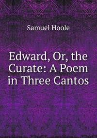 Edward, Or, the Curate: A Poem in Three Cantos
