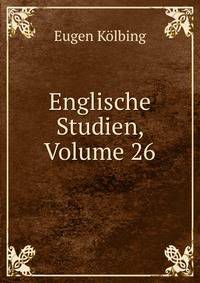 Englische Studien, Volume 26