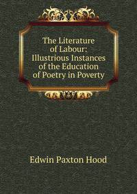 The Literature of Labour: Illustrious Instances of the Education of Poetry in Poverty