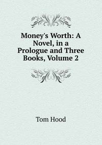 Money's Worth: A Novel, in a Prologue and Three Books, Volume 2