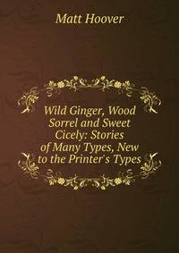 Wild Ginger, Wood Sorrel and Sweet Cicely: Stories of Many Types, New to the Printer's Types