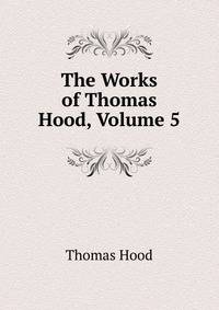 The Works of Thomas Hood, Volume 5