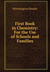 First Book in Chemistry: For the Use of Schools and Families
