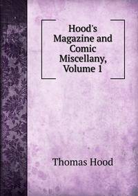 Hood's Magazine and Comic Miscellany, Volume 1