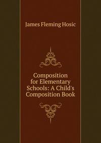 Composition for Elementary Schools: A Child's Composition Book