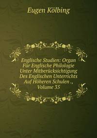 Englische Studien: Organ Fur Englische Philologie Unter Mitberucksichtigung Des Englischen Unterrichts Auf Hoheren Schulen ., Volume 35