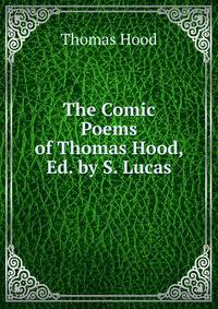 The Comic Poems of Thomas Hood, Ed. by S. Lucas