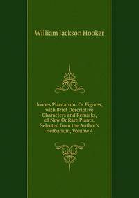 Icones Plantarum: Or Figures, with Brief Descriptive Characters and Remarks, of New Or Rare Plants, Selected from the Author's Herbarium, Volume 4