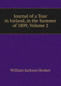 Journal of a Tour in Iceland, in the Summer of 1809, Volume 2