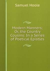 Modern Manners; Or, the Country Cousins: In a Series of Poetical Epistles