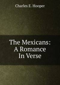 The Mexicans: A Romance In Verse.