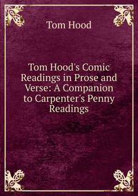 Tom Hood's Comic Readings in Prose and Verse: A Companion to Carpenter's Penny Readings