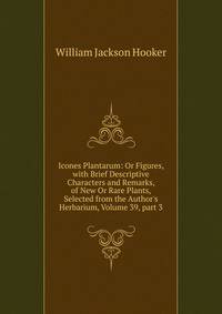 Icones Plantarum: Or Figures, with Brief Descriptive Characters and Remarks, of New Or Rare Plants, Selected from the Author's Herbarium, Volume 39, part 3