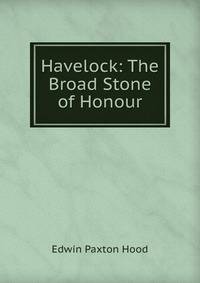 Havelock: The Broad Stone of Honour