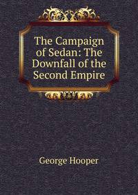 The Campaign of Sedan: The Downfall of the Second Empire