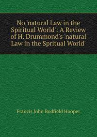 No 'natural Law in the Spiritual World': A Review of H. Drummond's 'natural Law in the Spritual World'.