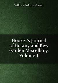 Hooker's Journal of Botany and Kew Garden Miscellany, Volume 1